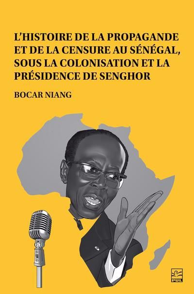 L'histoire de la propagande et de la censure au Sénégal, sous la colonisation et la présidence de Senghor