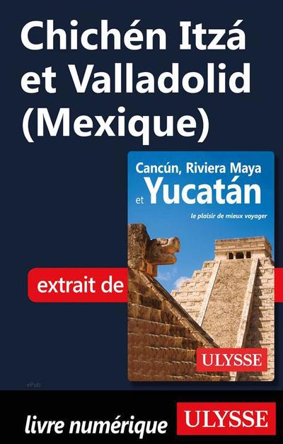 Chichén Itzá et Valladolid (Mexique)