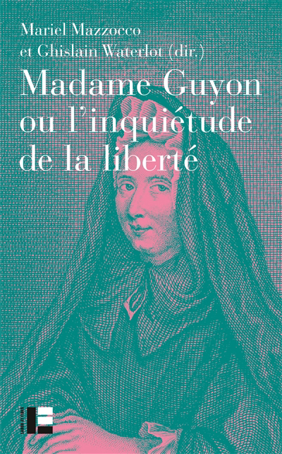 Madame Guyon ou l'inquiétude de la liberté